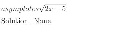 The asymptotes of sqrt(2x-5) is None